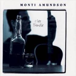 Monti Amundson : I See Trouble